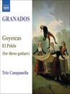 GRANADOS: Goyescas / El Pelele (Arr. for 3 guitars)
